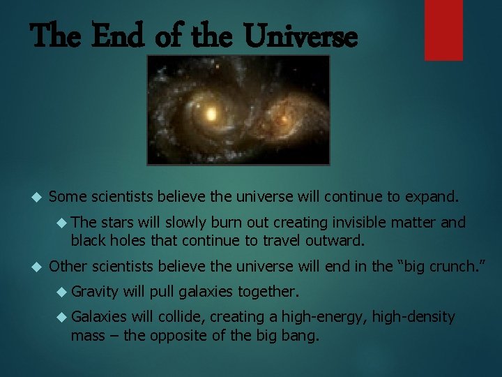 The End of the Universe Some scientists believe the universe will continue to expand.