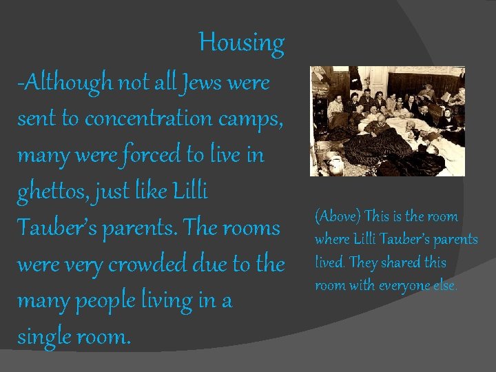 Housing -Although not all Jews were sent to concentration camps, many were forced to