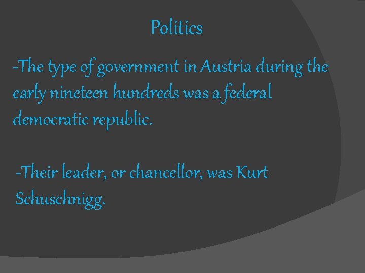 Politics -The type of government in Austria during the early nineteen hundreds was a