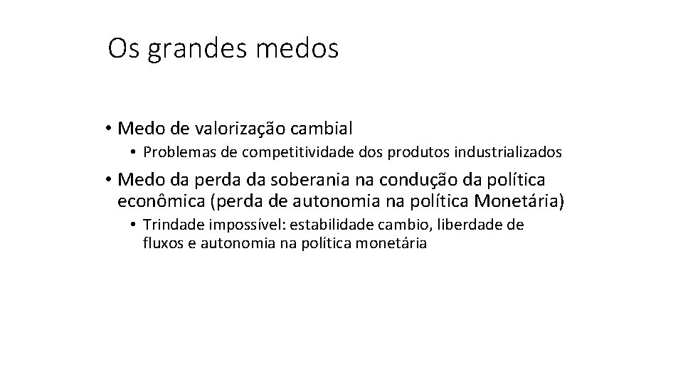 Os grandes medos • Medo de valorização cambial • Problemas de competitividade dos produtos