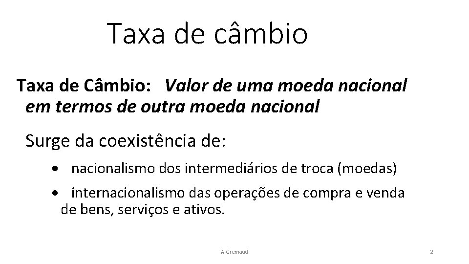 Taxa de câmbio Taxa de Câmbio: Valor de uma moeda nacional em termos de