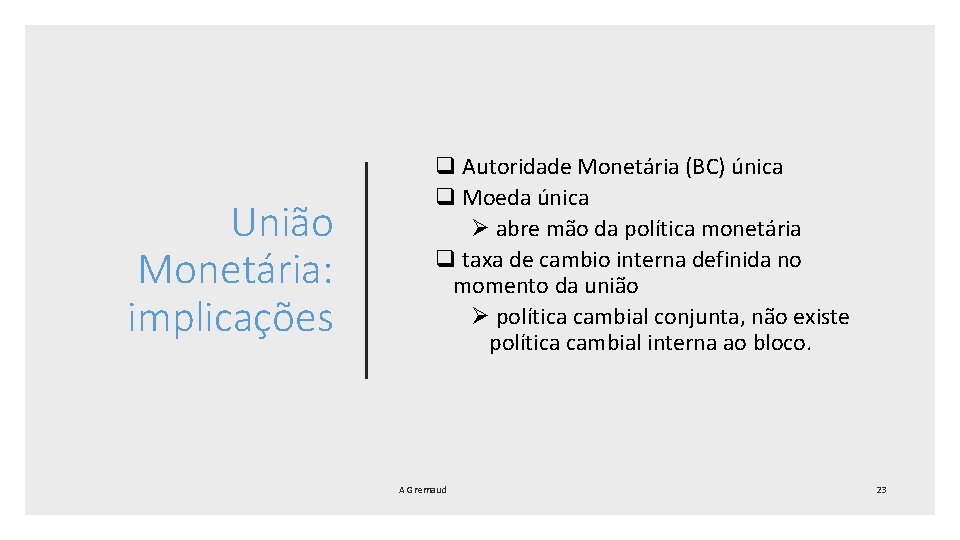 União Monetária: implicações q Autoridade Monetária (BC) única q Moeda única abre mão da