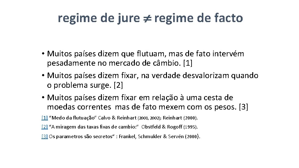 regime de jure regime de facto • Muitos países dizem que flutuam, mas de