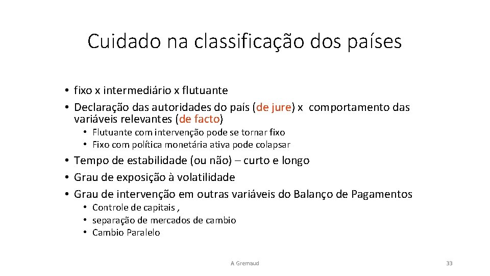 Cuidado na classificação dos países • fixo x intermediário x flutuante • Declaração das