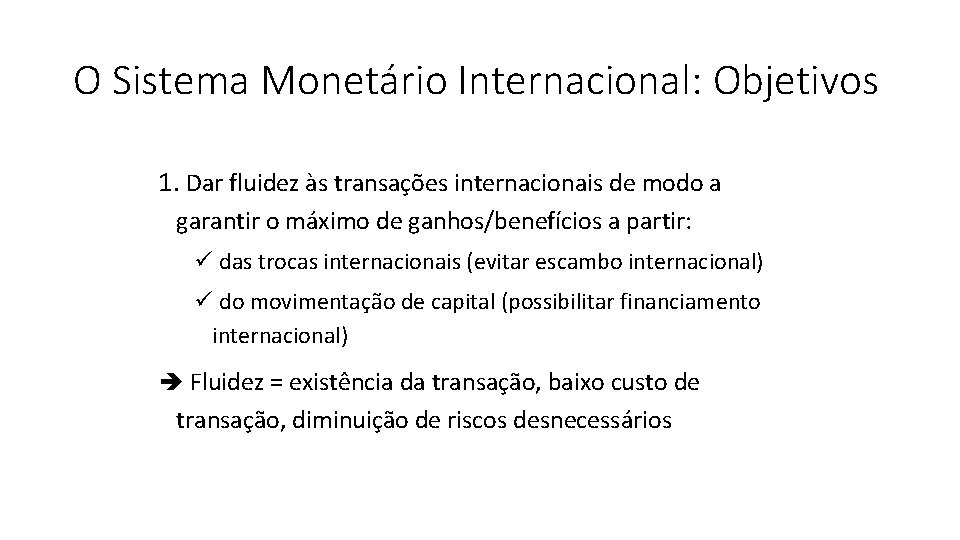 O Sistema Monetário Internacional: Objetivos 1. Dar fluidez às transações internacionais de modo a