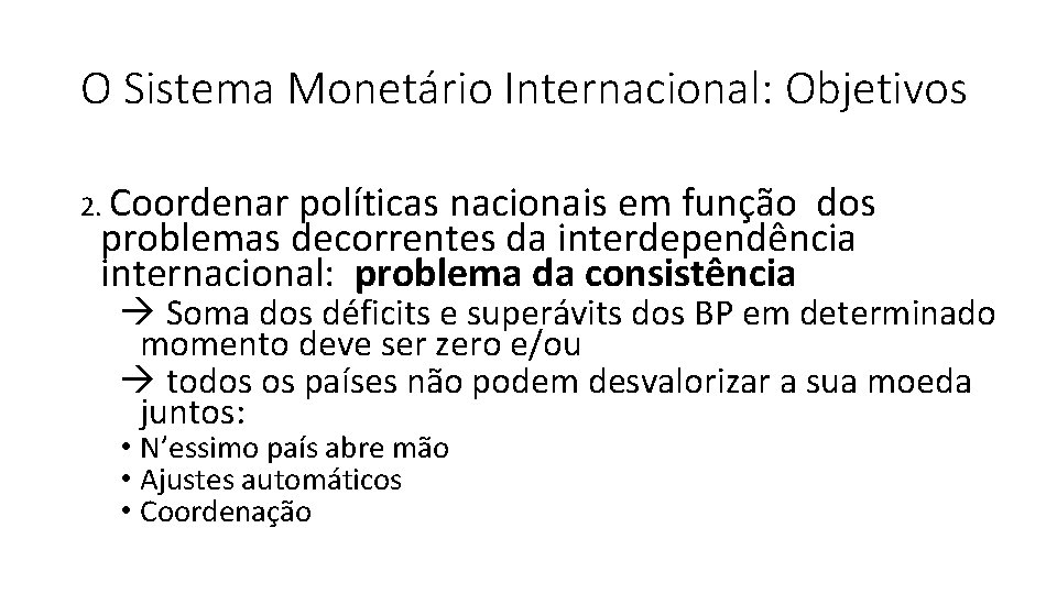 O Sistema Monetário Internacional: Objetivos 2. Coordenar políticas nacionais em função dos problemas decorrentes