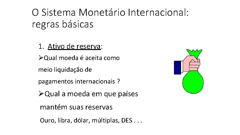 O Sistema Monetário Internacional: regras básicas 1. Ativo de reserva: Qual moeda é aceita