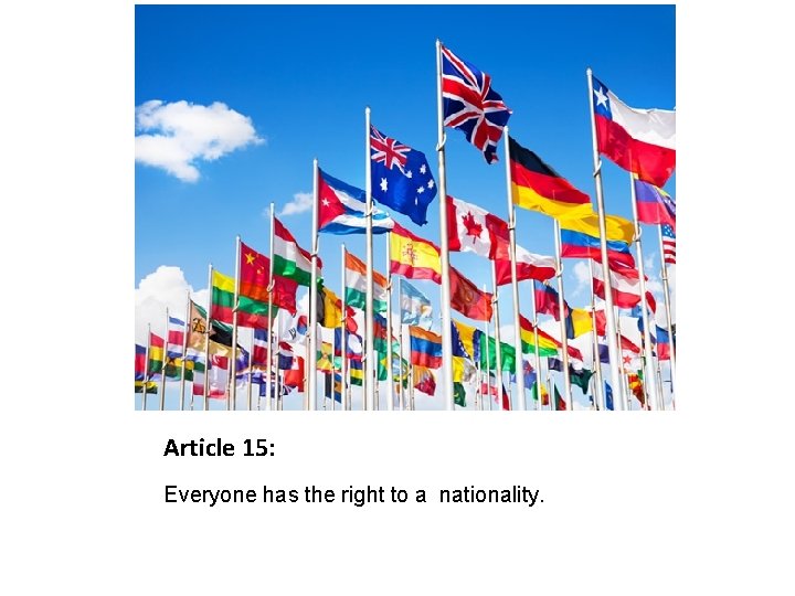 Article 15: Everyone has the right to a nationality. 