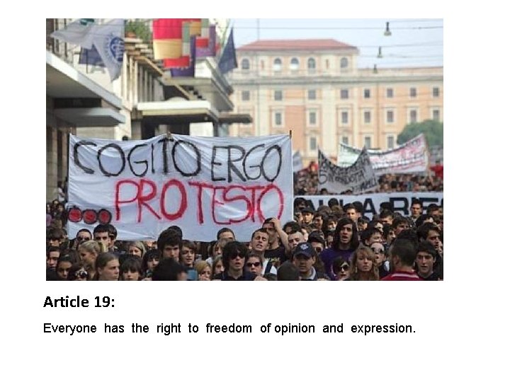 Article 19: Everyone has the right to freedom of opinion and expression. 
