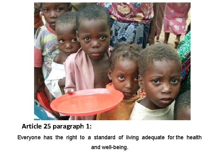 Article 25 paragraph 1: Everyone has the right to a standard of living adequate