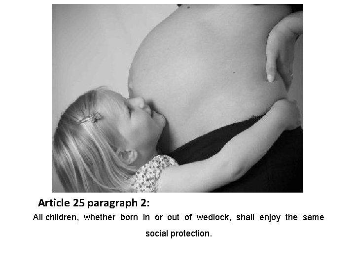 Article 25 paragraph 2: All children, whether born in or out of wedlock, shall