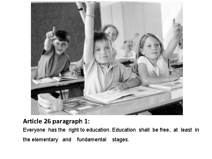 Article 26 paragraph 1: Everyone has the right to education. Education shall be free,