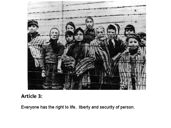 Article 3: Everyone has the right to life, liberty and security of person. 