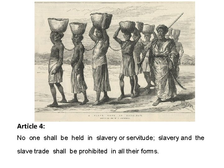 Article 4: No one shall be held in slavery or servitude; slavery and the