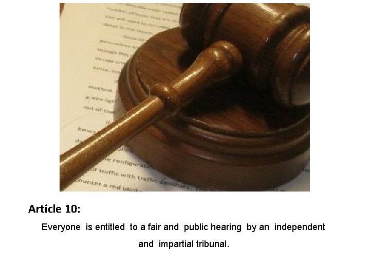 Article 10: Everyone is entitled to a fair and public hearing by an independent