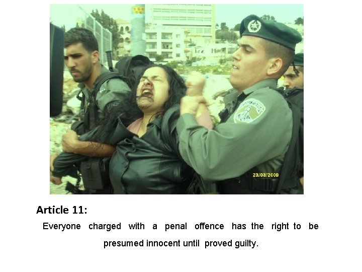 Article 11: Everyone charged with a penal offence has the right to be presumed