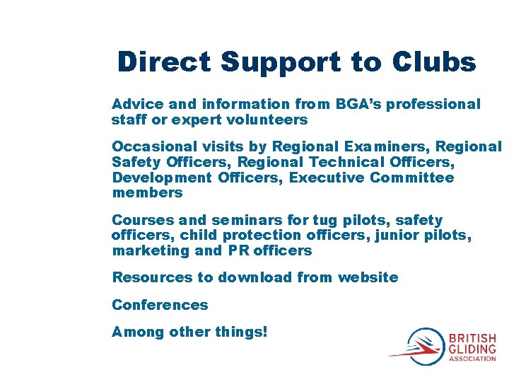 Direct Support to Clubs Advice and information from BGA’s professional staff or expert volunteers