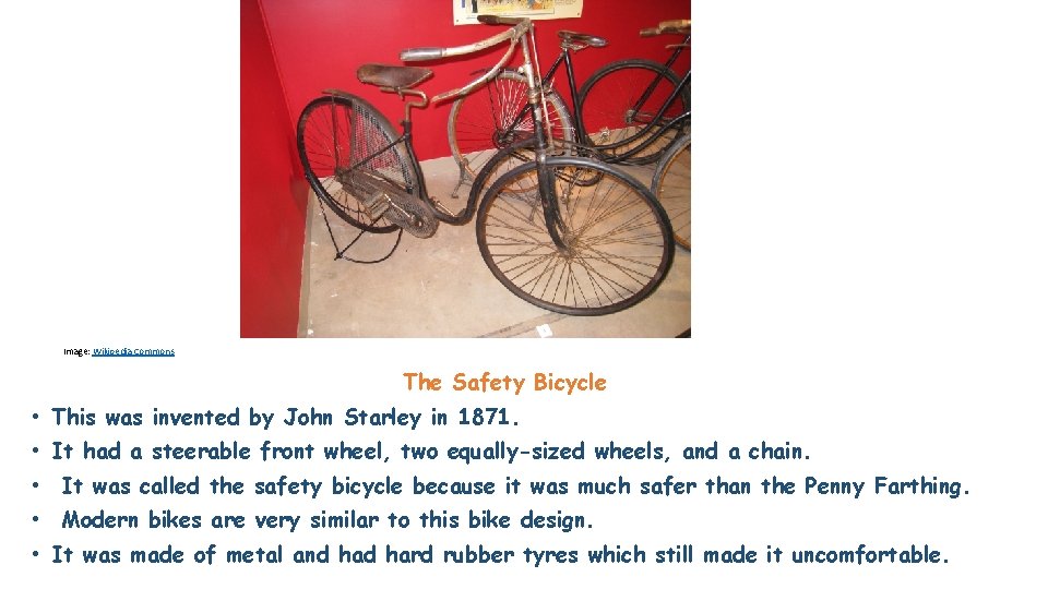 Image: Wikipedia Commons The Safety Bicycle • This was invented by John Starley in