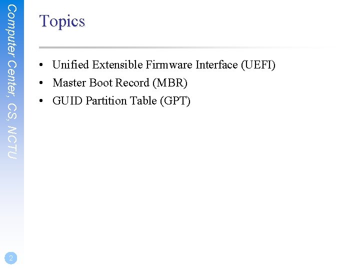 Computer Center, CS, NCTU 2 Topics • Unified Extensible Firmware Interface (UEFI) • Master