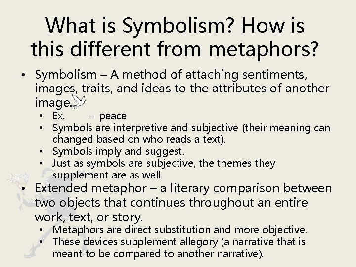 What is Symbolism? How is this different from metaphors? • Symbolism – A method