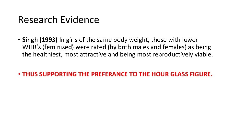 Research Evidence • Singh (1993) In girls of the same body weight, those with