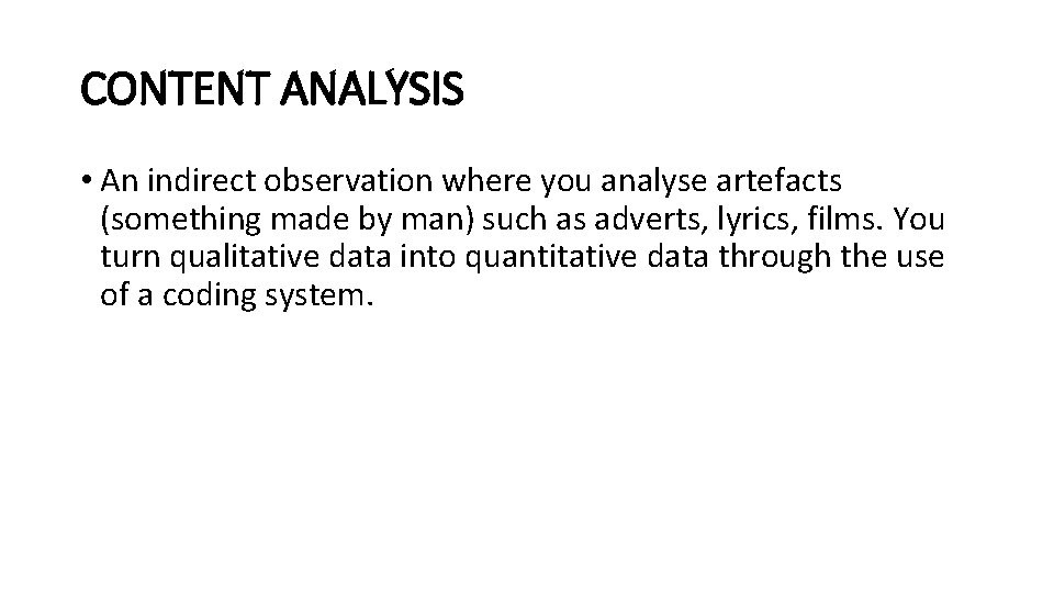 CONTENT ANALYSIS • An indirect observation where you analyse artefacts (something made by man)