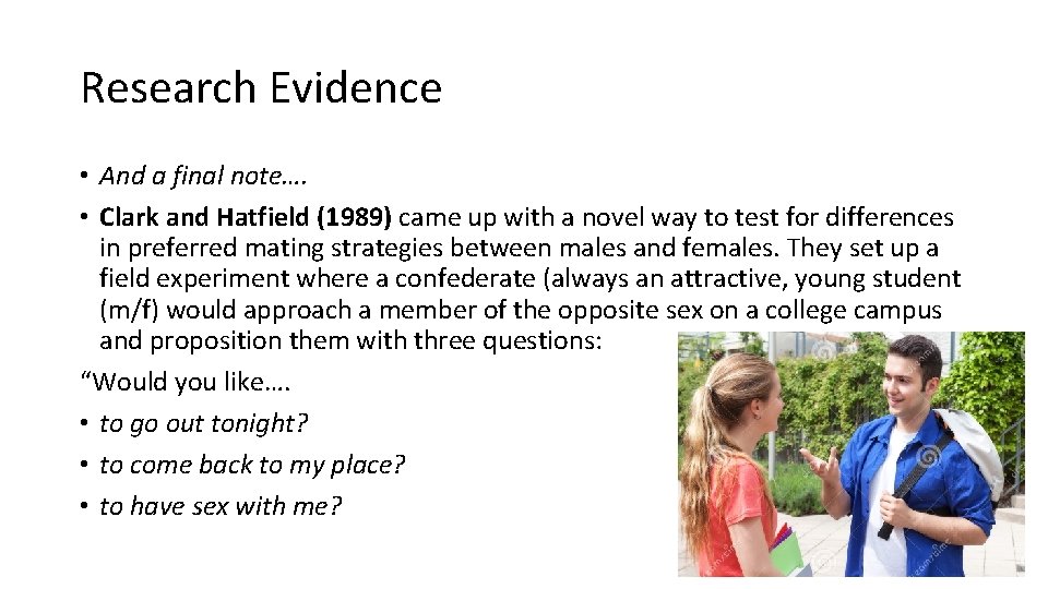 Research Evidence • And a final note…. • Clark and Hatfield (1989) came up