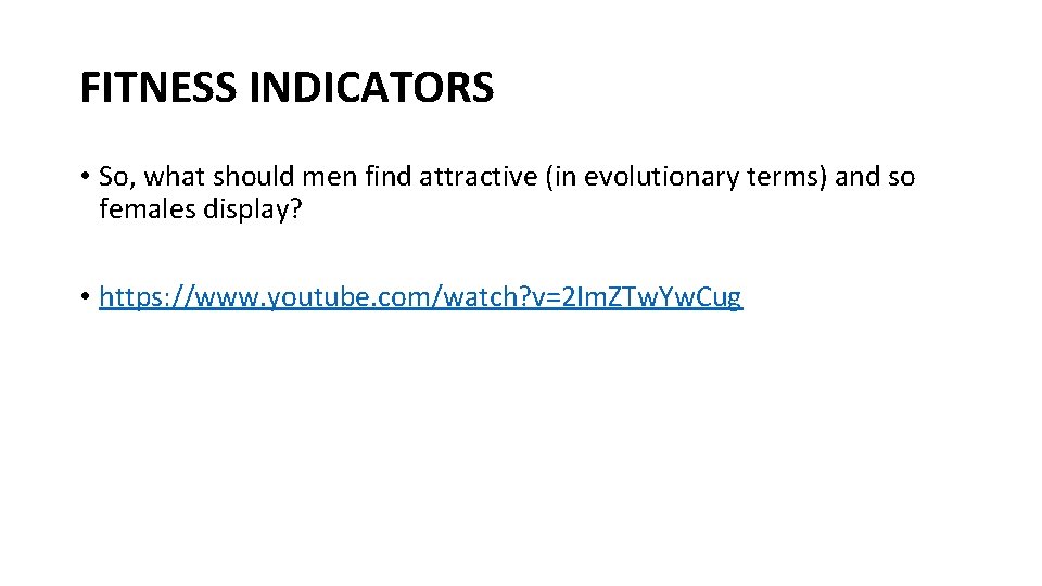 FITNESS INDICATORS • So, what should men find attractive (in evolutionary terms) and so