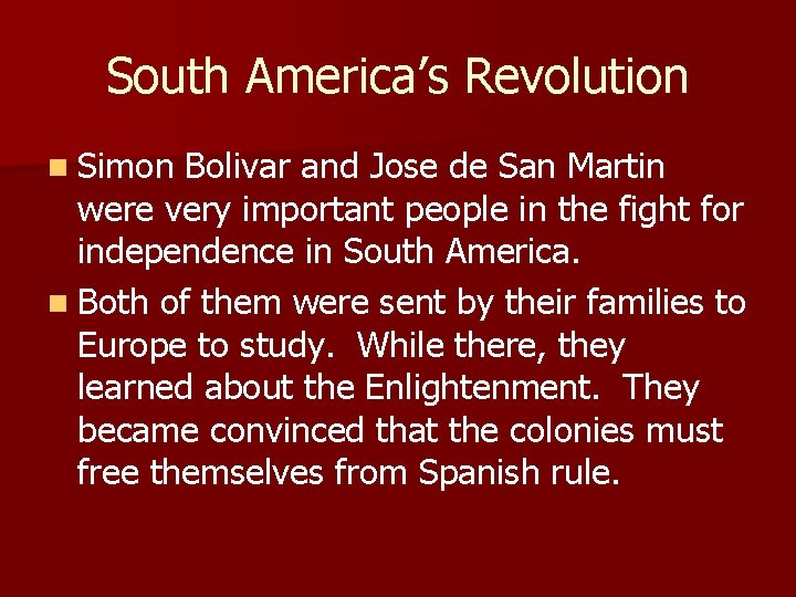 South America’s Revolution n Simon Bolivar and Jose de San Martin were very important