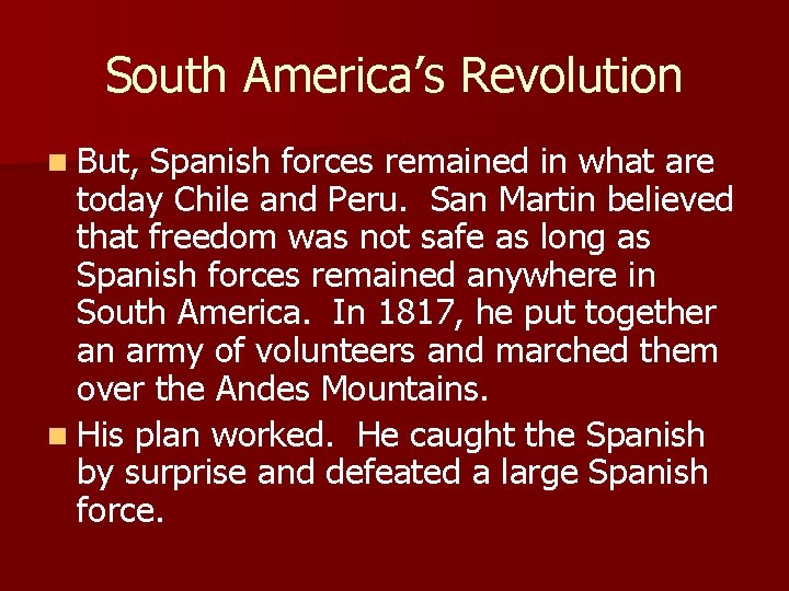 South America’s Revolution n But, Spanish forces remained in what are today Chile and