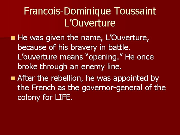 Francois-Dominique Toussaint L’Ouverture n He was given the name, L’Ouverture, because of his bravery