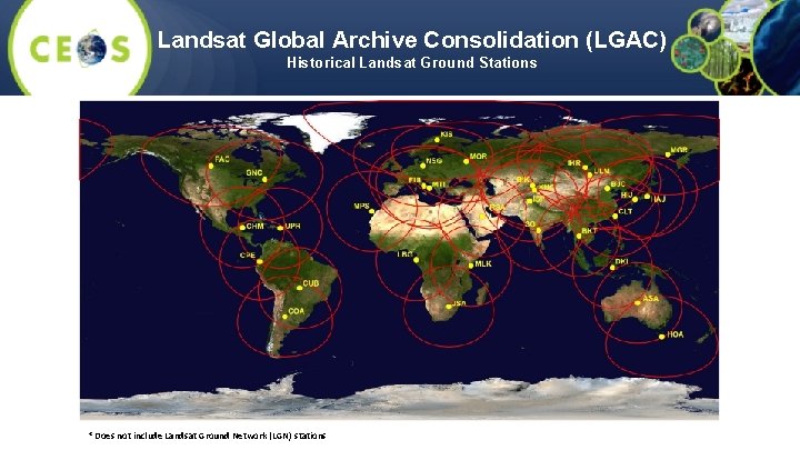 Landsat Global Archive Consolidation (LGAC) Historical Landsat Ground Stations * Does not include Landsat