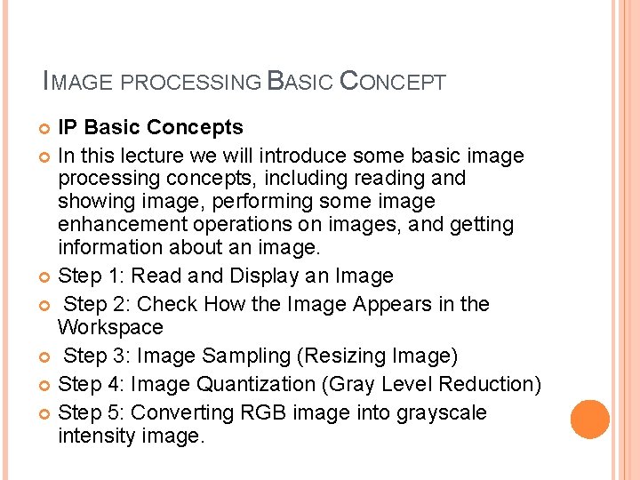 IMAGE PROCESSING BASIC CONCEPT IP Basic Concepts In this lecture we will introduce some