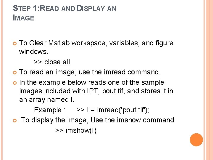 STEP 1: READ AND DISPLAY AN IMAGE To Clear Matlab workspace, variables, and figure