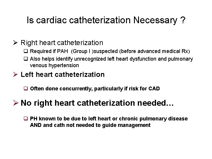 Is cardiac catheterization Necessary ? Ø Right heart catheterization q Required if PAH (Group