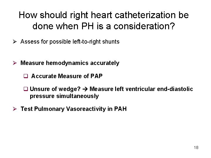How should right heart catheterization be done when PH is a consideration? Ø Assess