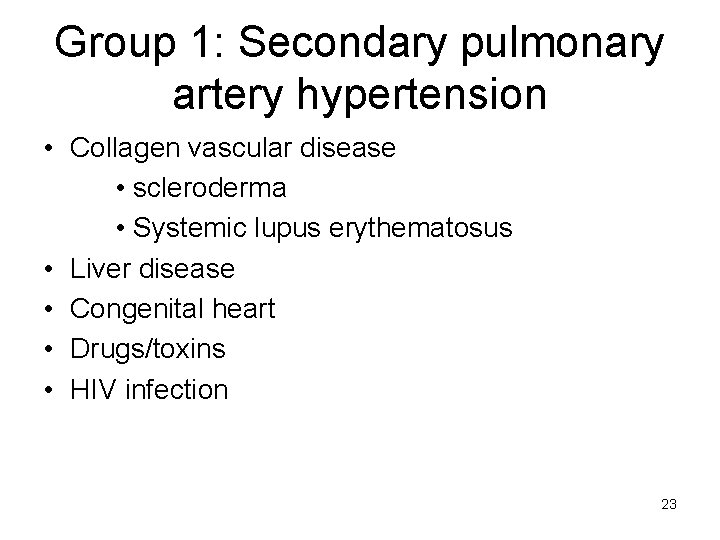 Group 1: Secondary pulmonary artery hypertension • Collagen vascular disease • scleroderma • Systemic