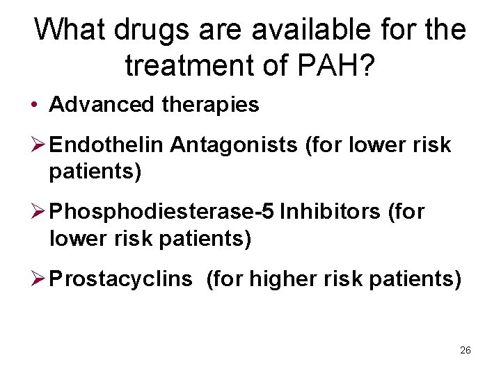 What drugs are available for the treatment of PAH? • Advanced therapies Ø Endothelin