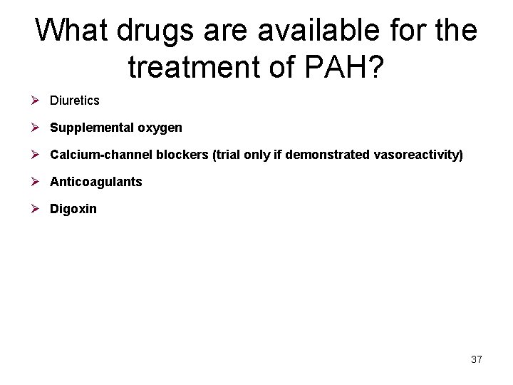 What drugs are available for the treatment of PAH? Ø Diuretics Ø Supplemental oxygen