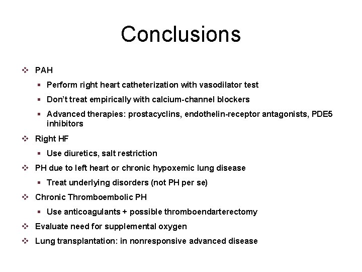 Conclusions v PAH § Perform right heart catheterization with vasodilator test § Don’t treat