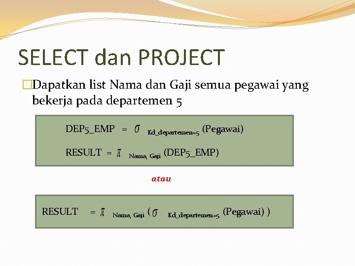 SELECT dan PROJECT �Dapatkan list Nama dan Gaji semua pegawai yang bekerja pada departemen