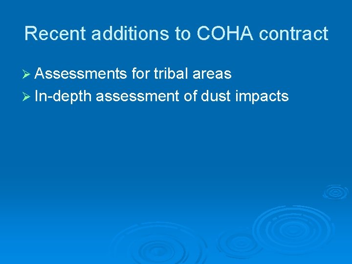 Recent additions to COHA contract Ø Assessments for tribal areas Ø In-depth assessment of
