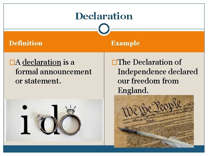 Declaration Definition Example �A declaration is a �The Declaration of formal announcement or statement.
