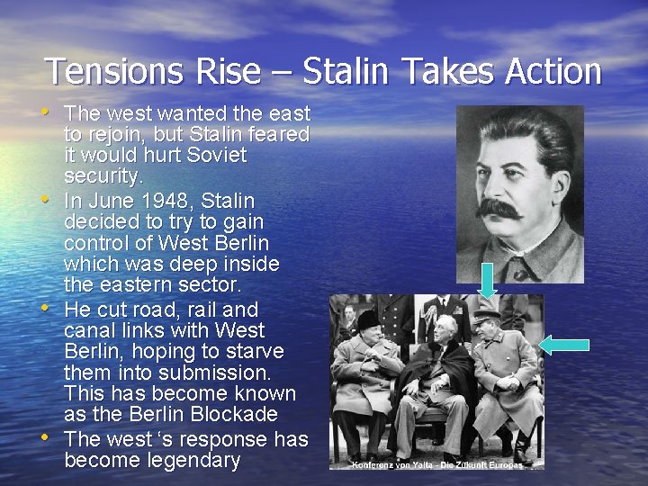 Tensions Rise – Stalin Takes Action • The west wanted the east • •