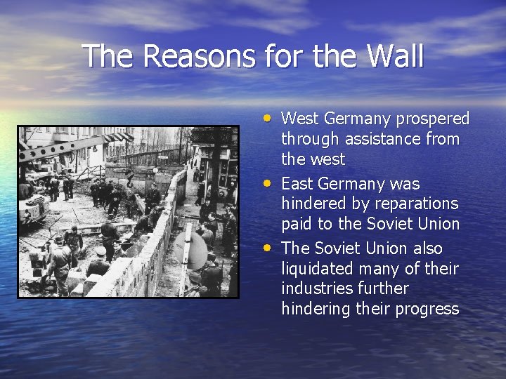 The Reasons for the Wall • West Germany prospered • • through assistance from