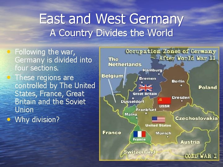 East and West Germany A Country Divides the World • Following the war, •