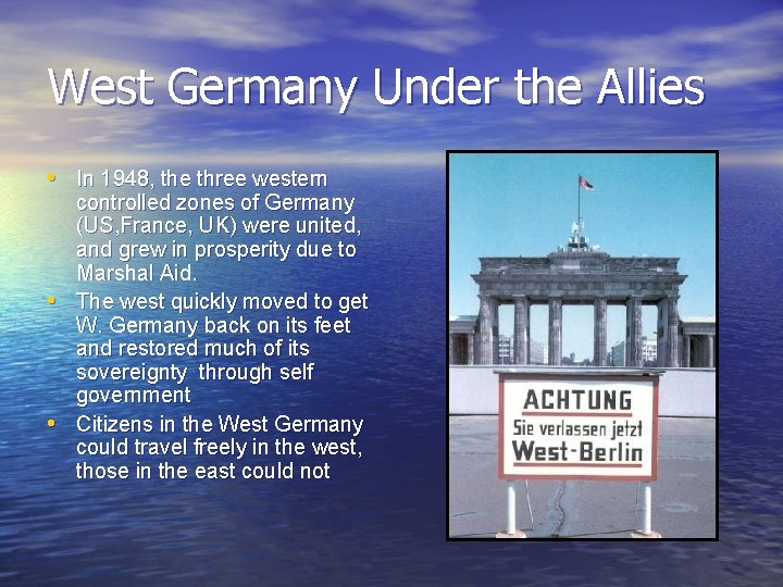West Germany Under the Allies • In 1948, the three western • • controlled