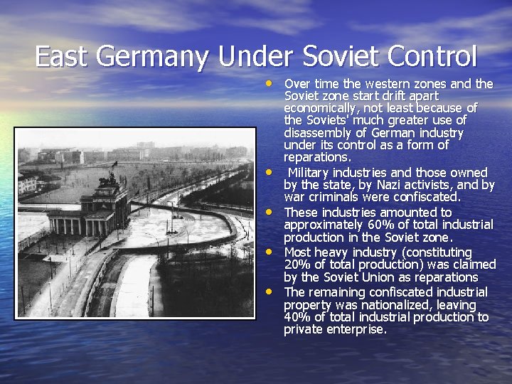 East Germany Under Soviet Control • Over time the western zones and the •