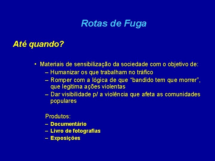 Rotas de Fuga Até quando? • Materiais de sensibilização da sociedade com o objetivo