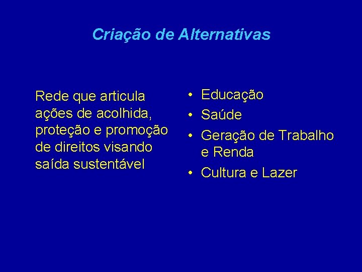 Criação de Alternativas Rede que articula ações de acolhida, proteção e promoção de direitos